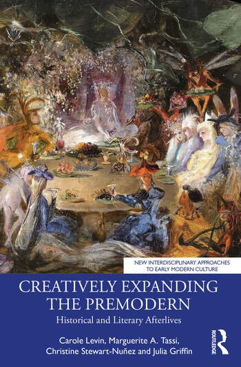 Creatively Expanding the Premodern Historical and Literary Afterlives