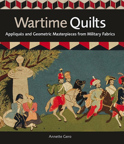 Wartime Quilts - Appliques and Geometric Masterpieces from Military Fabrics