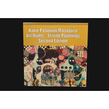 Art Quilts - Textile Paintings Second Edition by Katie Pasquini Masopust