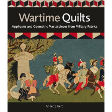 Wartime Quilts - Appliques and Geometric Masterpieces from Military Fabrics